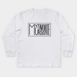 My Favorite Murder Typography Kids Long Sleeve T-Shirt